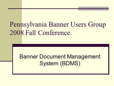 Pennsylvania Banner Users Group 2008 Fall Conference