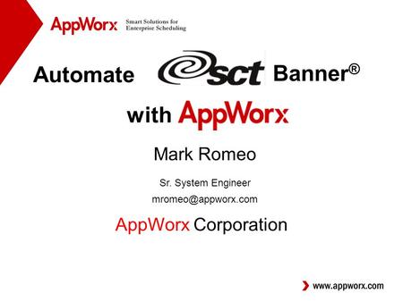 Automate Mark Romeo Sr. System Engineer AppWorx Corporation with Banner ®