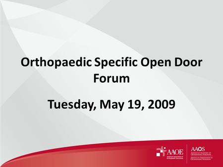 Orthopaedic Specific Open Door Forum Tuesday, May 19, 2009.