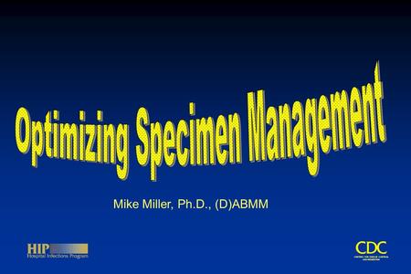 CENTERS FOR DISEASE CONTROL AND PREVENTION Mike Miller, Ph.D., (D)ABMM.