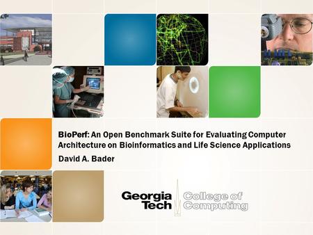 BioPerf: An Open Benchmark Suite for Evaluating Computer Architecture on Bioinformatics and Life Science Applications David A. Bader.