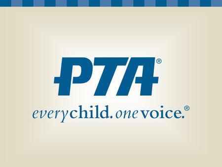 Audience: Local school/PTA leaders (PTA president, school principal, school board members, PTA board) Presenter: State/district PTA leader.