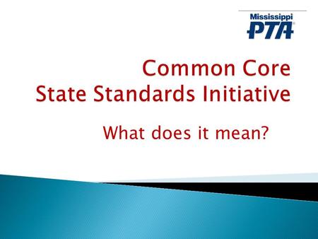 What does it mean?. Currently, standards vary from state to state. CCSS will help ensure consistent quality in education no matter your zip code. By 2014,