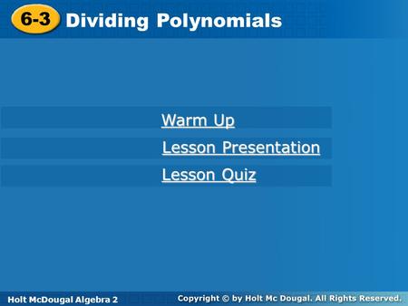 Dividing Polynomials 6-3 Warm Up Lesson Presentation Lesson Quiz