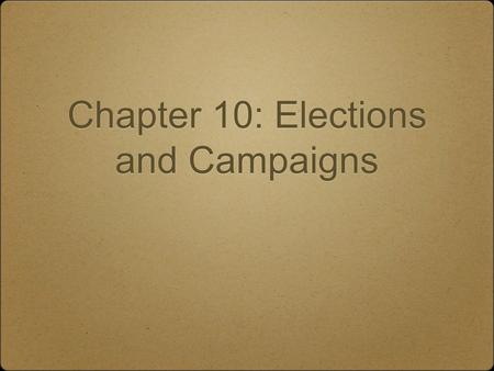 Chapter 10: Elections and Campaigns