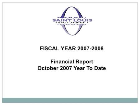 FISCAL YEAR 2007-2008 Financial Report October 2007 Year To Date.