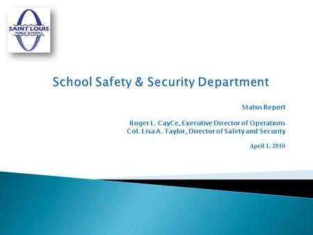 Status Report Roger L. CayCe, Executive Director of Operations Col. Lisa A. Taylor, Director of Safety and Security April 1, 2010.