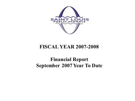 FISCAL YEAR 2007-2008 Financial Report September 2007 Year To Date.