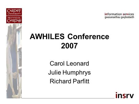 AWHILES Conference 2007 Carol Leonard Julie Humphrys Richard Parfitt.