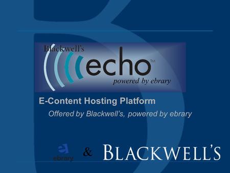 E-Content Hosting Platform Offered by Blackwells, powered by ebrary powered by ebrary &