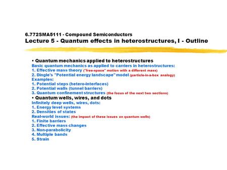 6.772SMA5111 - Compound Semiconductors Lecture 5 - Quantum effects in heterostructures, I - Outline Quantum mechanics applied to heterostructures Basic.