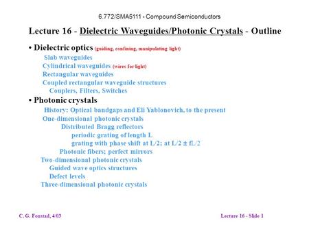 Dielectric optics (guiding, confining, manipulating light) Slab waveguides Cylindrical waveguides (wires for light) Rectangular waveguides Coupled rectangular.