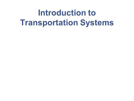 Introduction to Transportation Systems. PART I: CONTEXT, CONCEPTS AND CHARACTERIZATION.