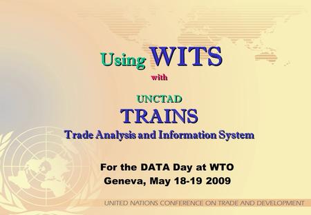 Using WITS with UNCTAD TRAINS Trade Analysis and Information System