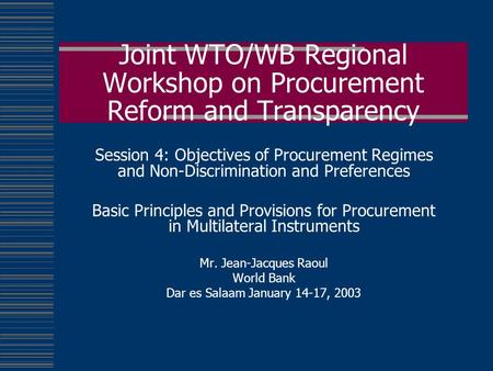 Joint WTO/WB Regional Workshop on Procurement Reform and Transparency Session 4: Objectives of Procurement Regimes and Non-Discrimination and Preferences.