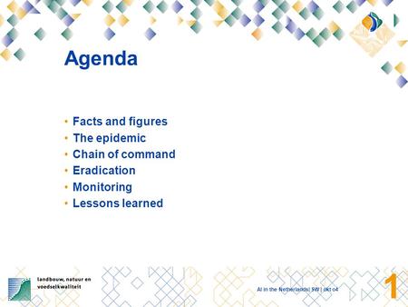 AI in the Netherlands| SW | okt o4 0 Avian Influenza in the Netherlands Outbreak 2003 - Regionalisation Martijn Weijtens Deputy CVO The Netherlands.