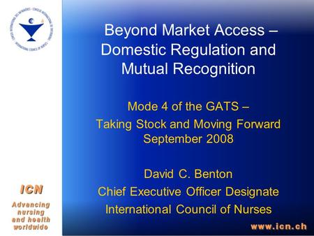 Beyond Market Access – Domestic Regulation and Mutual Recognition Mode 4 of the GATS – Taking Stock and Moving Forward September 2008 David C. Benton Chief.