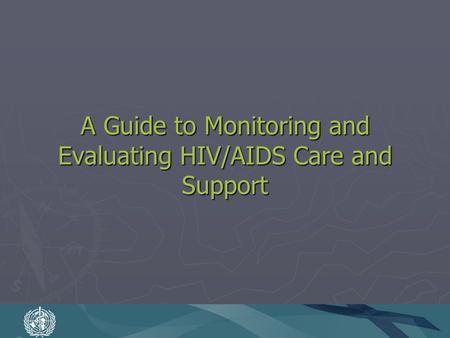 A Guide to Monitoring and Evaluating HIV/AIDS Care and Support.