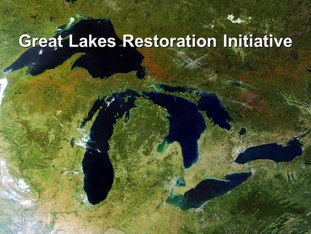 Great Lakes Restoration Initiative. Presentation Overview Significance of the Resource Significance of the Resource The Great Lakes Restoration Initiative.