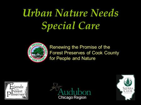 Urban Nature Needs Special Care Renewing the Promise of the Forest Preserves of Cook County for People and Nature Chicago Region.