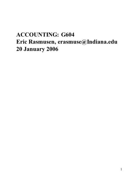 1 ACCOUNTING: G604 Eric Rasmusen, 20 January 2006.