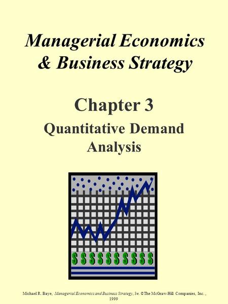 Michael R. Baye, Managerial Economics and Business Strategy, 3e. ©The McGraw-Hill Companies, Inc., 1999 Managerial Economics & Business Strategy Chapter.