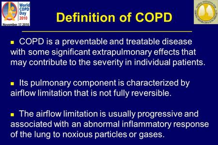 Definition of COPD COPD is a preventable and treatable disease with some significant extrapulmonary effects that may contribute to the severity in individual.