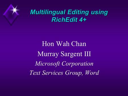 Hon Wah Chan Murray Sargent III Microsoft Corporation Text Services Group, Word Multilingual Editing using RichEdit 4+