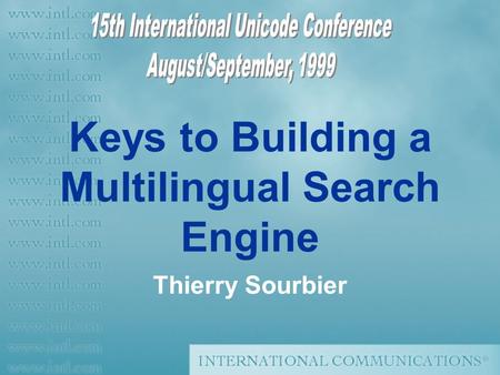 Keys to Building a Multilingual Search Engine Thierry Sourbier.