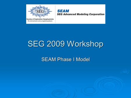 SEG 2009 Workshop SEAM Phase I Model. Outline Model Overview - Structural Macro view Model scale and domain The Salt Major Sedimentary Surfaces Special.