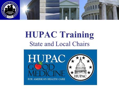 HUPAC Training State and Local Chairs 2009. What is HUPAC? The Health Underwriters Political Action Committee (HUPAC) is NAHUs nonpartisan political action.