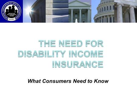 What Consumers Need to Know. Of all the risks you take, if you could only protect yourself against one, would it be: The one most likely to occur? or.