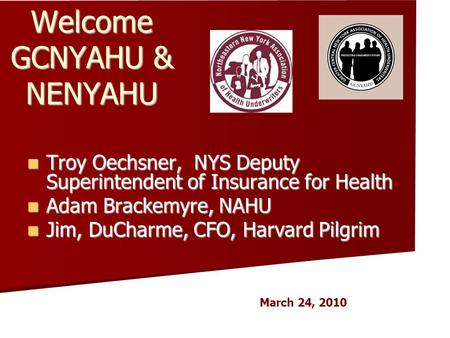 Welcome GCNYAHU & NENYAHU Troy Oechsner, NYS Deputy Superintendent of Insurance for Health Troy Oechsner, NYS Deputy Superintendent of Insurance for Health.