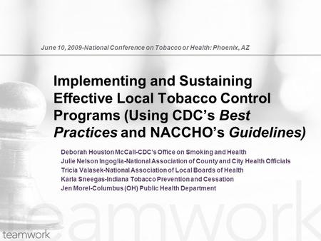 June 10, 2009-National Conference on Tobacco or Health: Phoenix, AZ Deborah Houston McCall-CDCs Office on Smoking and Health Julie Nelson Ingoglia-National.