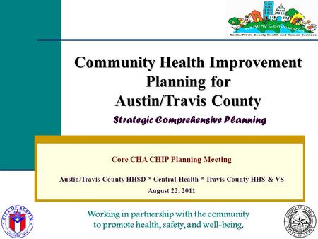 Working in partnership with the community to promote health, safety, and well-being. Community Health Improvement Planning for Austin/Travis County Community.