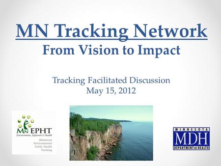 MN Tracking Network From Vision to Impact Tracking Facilitated Discussion May 15, 2012.