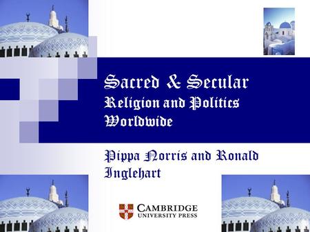 Sacred & Secular Religion and Politics Worldwide Pippa Norris and Ronald Inglehart.