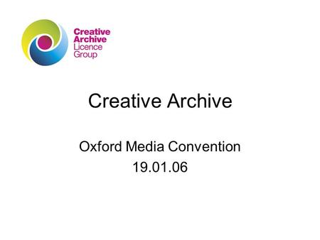 Creative Archive Oxford Media Convention 19.01.06.