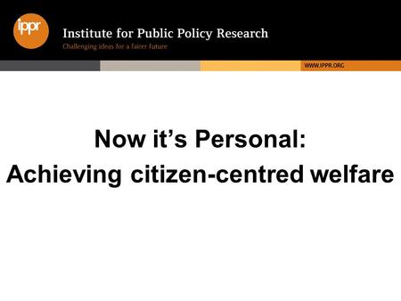 Now its Personal: Achieving citizen-centred welfare.