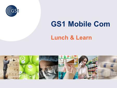 GS1 Mobile Com Lunch & Learn. © 2008 GS1 2 Overview 1.What is GS1 Mobile Com about? 2.How are users responding to the challenge of mobile? 3.What GS1.