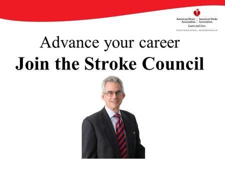 Advance your career Join the Stroke Council. By becoming an AHA/ASA Professional Member of the Stroke Council, you will enjoy an array of benefits that.