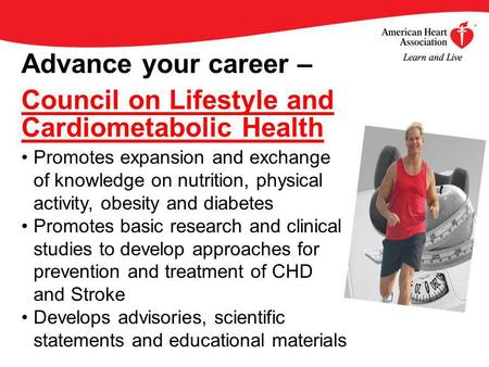 Advance your career – Council on Lifestyle and Cardiometabolic Health Promotes expansion and exchange of knowledge on nutrition, physical activity, obesity.