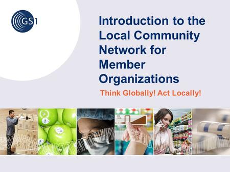 Introduction to the Local Community Network for Member Organizations Think Globally! Act Locally!