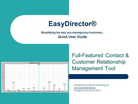 EasyDirector® Simplifying the way you manage your business... Quick User Guide Full-Featured Contact & Customer Relationship Management Tool Prepared by.