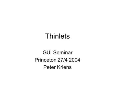 Thinlets GUI Seminar Princeton 27/4 2004 Peter Kriens.