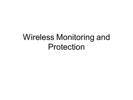 Wireless Monitoring and Protection. Topics Objectives Protocol Analyzers WIPS Common WIDS/WIPS Features Conclusion.