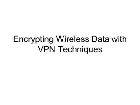 Encrypting Wireless Data with VPN Techniques