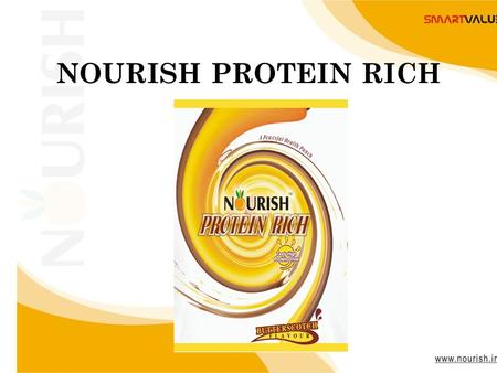 Www.nourish.in NOURISH PROTEIN RICH. www.nourish.in NOURISH PROTEIN RICH A flavored high Soy Protein drink. All the advantage of Soy protein Isolate of.