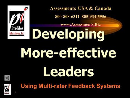 1 Developing More-effective Leaders Using Multi-rater Feedback Systems Assessments USA & Canada 800-808-6311 805-934-5956 www.Assessments.Biz.