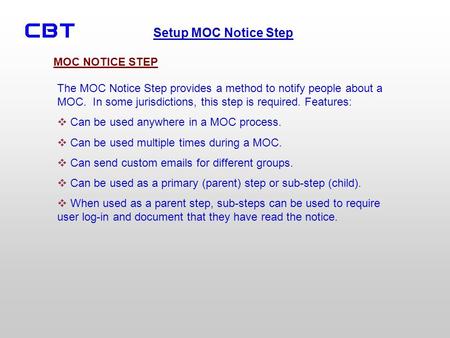 Setup MOC Notice Step The MOC Notice Step provides a method to notify people about a MOC. In some jurisdictions, this step is required. Features: Can be.